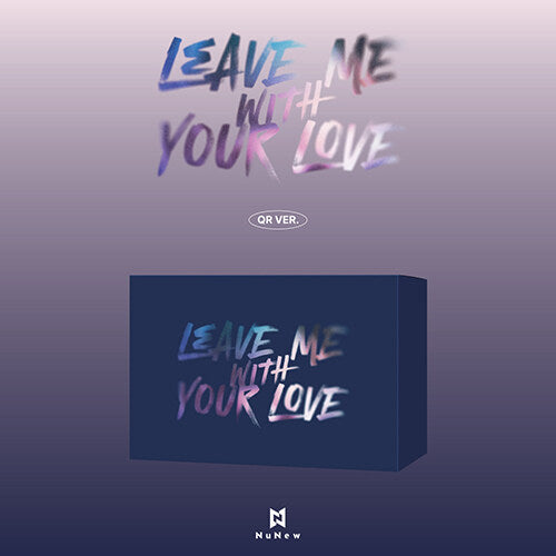 NuNew - Korea Debut Single LEAVE ME WITH YOUR LOVE (QR Ver.)